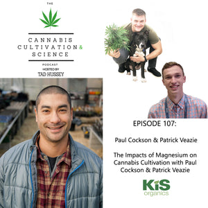 Episode 107: The Impacts of Magnesium on Cannabis Cultivation with Paul Cockson & Patrick Veazie